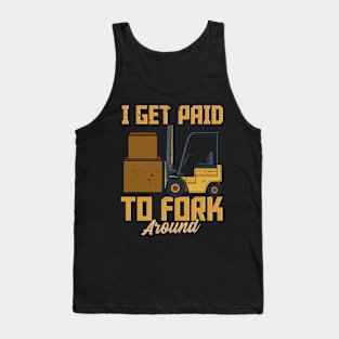 I Get Paid To Fork Around - Fun Humour Forklift Driver Tank Top